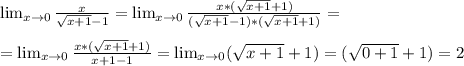 
\lim_{x \to \inft0} \frac{x}{\sqrt{x+1}-1} =\lim_{x \to \inft0} 
\frac{x*(\sqrt{x+1}+1)}{(\sqrt{x+1}-1)*(\sqrt{x+1}+1)} = \\ \\ =\lim_{x
 \to \inft0} \frac{x*(\sqrt{x+1}+1)}{x+1-1} = \lim_{x \to \inft0} 
(\sqrt{x+1}+1) = (\sqrt{0+1}+1) = 2