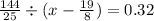 \frac{144}{25} \div (x - \frac{19}{8} ) = 0.32
