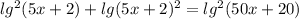 lg^2(5x+2)+lg(5x+2)^2=lg^2(50x+20)