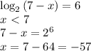 \log_2{(7-x)}=6
\\x\ \textless \ 7
\\7-x=2^6
\\x=7-64=-57