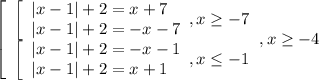 \left[\begin{array}{l} \left[\begin{array}{l} |x-1|+2=x+7 \\ |x-1|+2=-x-7
\end{array},x \geq -7 \\ \left[\begin{array}{l} |x-1|+2=-x-1 \\ |x-1|+2=x+1
\end{array} , x \leq -1 \end{array},x \geq -4