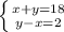\left \{ {{x+y=18} \atop {y-x=2}} \right.