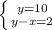 \left \{ {{y=10} \atop {y-x=2}} \right.