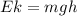E{k}= mgh
