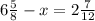 6 \frac{5}{8} -x = 2 \frac{7}{12} 
