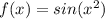 f(x)=sin(x^2)
