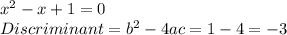 x^2-x+1=0\\
Discriminant=b^2-4ac=1-4=-3