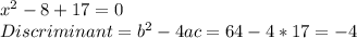 x^2-8+17=0\\
Discriminant=b^2-4ac=64-4*17=-4