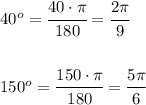 40^o = \cfrac{40 \cdot \pi }{180}= \cfrac{2 \pi }{9} \\ \\\\ 
150^o = \cfrac{150 \cdot \pi }{180}= \cfrac{5 \pi }{6}