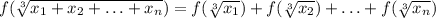 f(\sqrt[3]{x_1+x_2+\ldots + x_n})=f(\sqrt[3]{x_1})+f(\sqrt[3]{x_2})+\ldots+
f(\sqrt[3]{x_n})