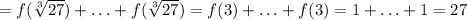 =f(\sqrt[3]{27})+\ldots +f(\sqrt[3]{27})=f(3)+\ldots+f(3)=1+\ldots+1=27

