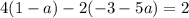 4(1 - a) - 2(-3 - 5a) = 2
