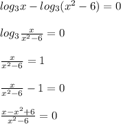 log _{3}x-log _{3} ( x^{2} -6)=0\\\\log _{3} \frac{x}{ x^{2} -6} =0\\\\ \frac{x}{ x^{2} -6} =1\\\\ \frac{x}{ x^{2} -6} -1=0\\\\ \frac{x- x^{2} +6}{ x^{2} -6} =0