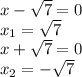 x-\sqrt{7}=0
\\x_1=\sqrt{7}
\\x+\sqrt{7}=0
\\x_2=-\sqrt{7}