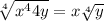 \sqrt[4]{ x^{4} 4y } = x \sqrt[4]{y} 
