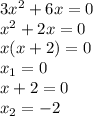 3x^2+6x=0
\\x^2+2x=0
\\x(x+2)=0
\\x_1=0
\\x+2=0
\\x_2=-2