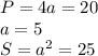 P = 4a = 20 \\
a = 5 \\
S = a^2 = 25 \\