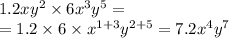 1.2x{y}^{2} \times 6 {x}^{3}y^ {5} = \\ = 1.2 \times 6 \times {x}^{1 + 3} {y}^{2 + 5} = 7.2 {x}^{4} {y}^{7}