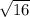 \sqrt{16} 
