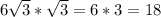 6 \sqrt{3} * \sqrt{3}=6*3=18
