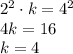 2^2\cdot k =4^2 
\\\
4k =16
\\\
k=4