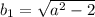 b_{1} = \sqrt{a^{2}-2 } 
