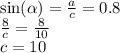 \sin( \alpha )=\frac{a}{c}=0.8\\
\frac{8}{c}=\frac{8}{10}\\
c=10