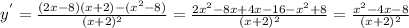 y^{'}= \frac{(2x-8)(x+2)-( x^{2} -8)}{ (x+2)^{2} } = \frac{ 2x^{2}-8x+4x-16- x^{2} +8 }{ (x+2)^{2}} = \frac{ x^{2} -4x-8}{ (x+2)^{2}}