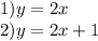 1) y=2x\\
2)y=2x+1