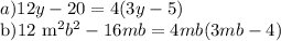 a)12y-20=4(3y-5)

b)12 m^{2} b^{2} -16mb=4mb(3mb-4)

