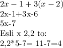 2x-1+3(x-2)

2x-1+3x-6

5x-7

Esli x 2,2 to:

2,2*5-7= 11-7=4