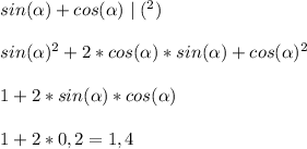 sin(\alpha)+cos(\alpha)\mid(^{2}) \\ \\ 
sin(\alpha)^{2}+2*cos(\alpha)*sin(\alpha)+cos(\alpha)^{2} \\ \\ 
1+2*sin(\alpha)*cos(\alpha) \\ \\ 
1+2*0,2=1,4