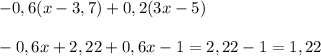 -0,6(x-3,7)+0,2(3x-5) \\ \\ 
-0,6x+2,22+0,6x-1=2,22-1=1,22