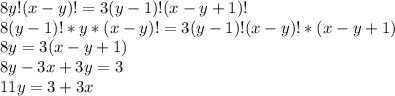 8y!(x-y)!=3(y-1)!(x-y+1)! \\ 8(y-1)!*y*(x-y)!=3(y-1)!(x-y)!*(x-y+1) \\ 8y=3(x-y+1) \\ 8y-3x+3y=3 \\ 11y=3+3x \\ 
