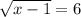 \sqrt{x-1} =6
\\