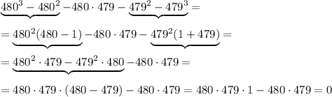 \underbrace {480^3-480^2}-480\cdot 479-\underbrace {479^2-479^3}=\\\\=\underbrace 
 {480^2(480-1)}-480\cdot 479-\underbrace {479^2(1+479)}=\\\\=\underbrace {480^2\cdot 479-479^2\cdot 480}-480\cdot 479=\\\\=480\cdot 479\cdot (480-479)-480\cdot 479=480\cdot 479\cdot 1-480\cdot 479=0