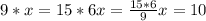 9*x=15*6
x= \frac{15*6}{9} 
x= 10