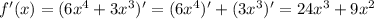 f'(x)=(6x^4+3x^3)' = (6x^4)'+(3x^3)' = 24 x^{3}+9x^{2}