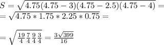 S=\sqrt{4.75(4.75-3)(4.75-2.5)(4.75-4)}= \\ =\sqrt{4.75*1.75*2.25*0.75}= \\ \\ 
 =\sqrt{ \frac{19}{4} \frac{7}{4} \frac{9}{4} \frac{3}{4} } = \frac{3 \sqrt{399} }{16}