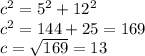 c^2=5^2+12^2
\\c^2=144+25=169
\\c=\sqrt{169}=13