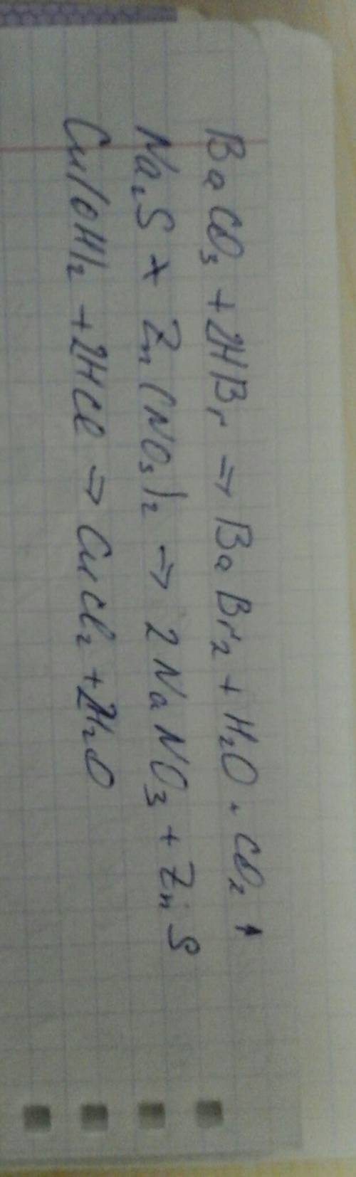 1)карбонат бария + бромоводород кислота. 2)сульфид натрия + нитрат цинка 3)гидроксид меди + соляная