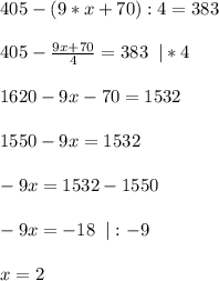405-(9*x+70):4=383\\\\
405- \frac{9x+70}{4} =383 \;\;|*4\\\\
1620-9x-70=1532\\\\
1550-9x=1532\\\\
-9x=1532-1550\\\\
-9x=-18\;\; |:-9\\\\
x=2