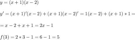 y=(x+1)(x-2) \\ \\ 
y'=(x+1)'(x-2)+(x+1)(x-2)'=1(x-2)+(x+1)*1= \\ \\ 
=x-2+x+1=2x-1 \\ \\ 
f(3)=2*3-1=6-1=5