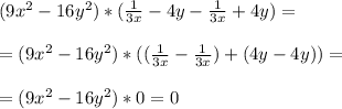 (9x^2 - 16y^2) * ( \frac{1}{3x} -4y - \frac{1}{3x} +4y) = \\ \\ 
= (9x^2-16y^2) * (( \frac{1}{3x}-\frac{1}{3x}) + (4y - 4y) )= \\ \\ 
= (9x^2 - 16y^2) * 0 = 0