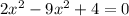 2x^2-9x^2+4=0

