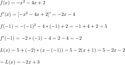 f(x)=-x^2-4x+2\\\\
f'(x)=[-x^2-4x+2]'=-2x-4\\\\
f(-1)=-(-1)^2-4*(-1)+2=-1+4+2=5\\\\
f'(-1)=-2*(-1)-4=2-4=-2\\\\
L(x)=5+(-2)*(x-(-1))=5-2(x+1)=5-2x-2\\\\
=L(x)=-2x+3