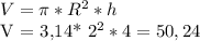 V = \pi * R^{2} * h

V = 3,14* 2^{2} * 4 = 50,24