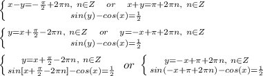 \left \{ {{x-y=-\frac{\pi}{2}+2\pi n,\ n\in Z\ \ \ or\ \ \ x+y=\pi+2\pi n,\ n\in Z} \atop {sin(y)-cos(x)=\frac{1}{2}}} \right. \\\\ 
 \left \{ {{y=x+\frac{\pi}{2}-2\pi n,\ n\in Z\ \ \ or\ \ \ y=-x+\pi+2\pi n,\ n\in Z} \atop {sin(y)-cos(x)=\frac{1}{2}}} \right. \\\\ 
 \left \{ {{y=x+\frac{\pi}{2}-2\pi n,\ n\in Z} \atop {sin[x+\frac{\pi}{2}-2\pi n]-cos(x)=\frac{1}{2}}} \right.\ or\ \left \{ {{y=-x+\pi+2\pi n,\ n\in Z} \atop {sin(-x+\pi+2\pi n)-cos(x)=\frac{1}{2}}} \right. \\\\