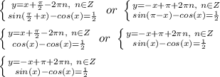 \left \{ {{y=x+\frac{\pi}{2}-2\pi n,\ n\in Z} \atop {sin(\frac{\pi}{2}+x)-cos(x)=\frac{1}{2}}} \right.\ or\ \left \{ {{y=-x+\pi+2\pi n,\ n\in Z} \atop {sin(\pi-x)-cos(x)=\frac{1}{2}}} \right. \\\\
 \left \{ {{y=x+\frac{\pi}{2}-2\pi n,\ n\in Z} \atop {cos(x)-cos(x)=\frac{1}{2}}} \right.\ or\ \left \{ {{y=-x+\pi+2\pi n,\ n\in Z} \atop {sin(x)-cos(x)=\frac{1}{2}}} \right. \\\\
\left \{ {{y=-x+\pi+2\pi n,\ n\in Z} \atop {sin(x)-cos(x)=\frac{1}{2}}} \right. \\\\