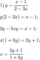 1) \, y= \cfrac{x-1}{2-3x} \\\\
y(2-3x)=x-1;\\\\
2y-3xy=x-1;\\\\
x ( 1+3y)=2y+1;\\\\
x = \cfrac{2y+1}{1+3y}